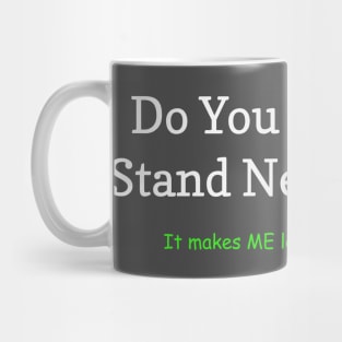 Mind If I Stand Next to You Mug